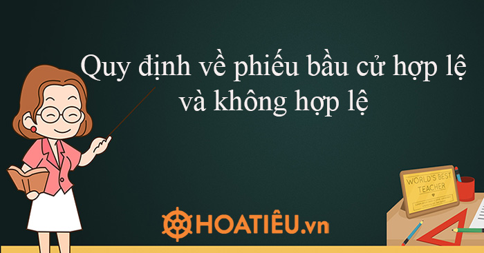 Quy định về phiếu bầu cử hợp lệ và không hợp lệ