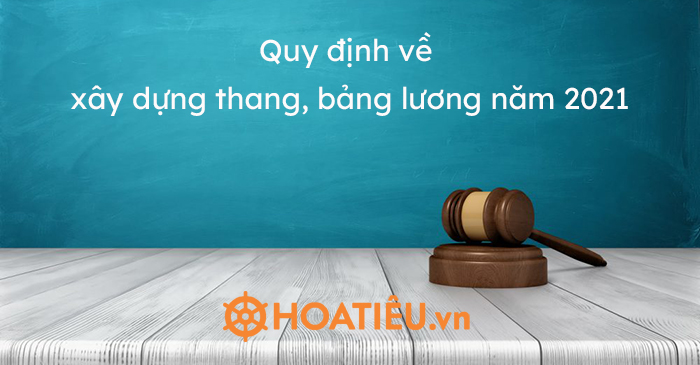 Quy định về xây dựng thang, bảng lương năm 2021