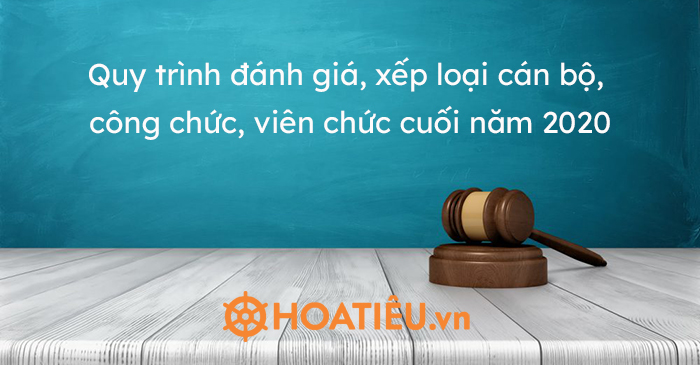 Quy trình đánh giá, xếp loại cán bộ, công chức, viên chức cuối năm 2020