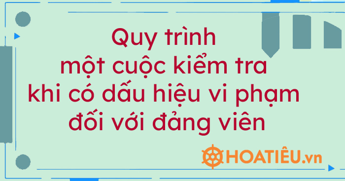 Quy trình một cuộc kiểm tra khi có dấu hiệu vi phạm đối với đảng viên
