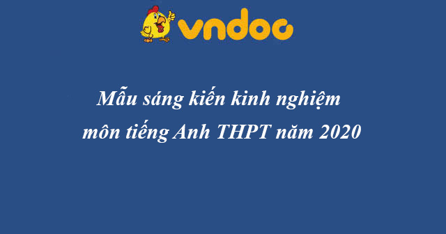 Mẫu sáng kiến kinh nghiệm môn tiếng Anh THPT năm 2020