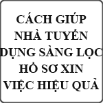 Cách giúp nhà tuyển dụng sàng lọc hồ sơ xin việc hiệu quả