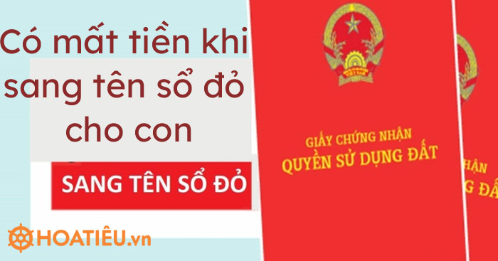 Sang tên sổ đỏ cho con có mất tiền không?