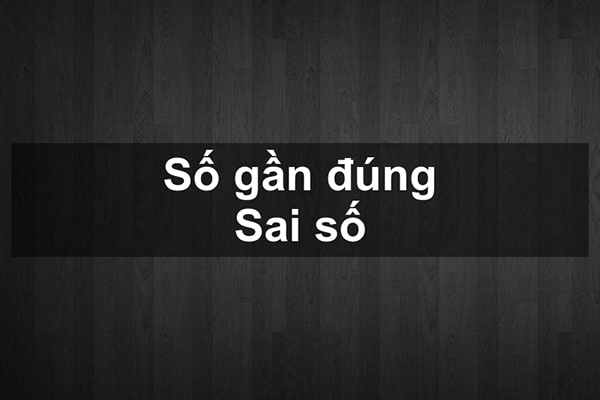 Số gần đúng và sai số