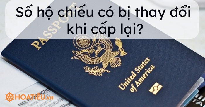 Số hộ chiếu có bị thay đổi khi cấp lại?