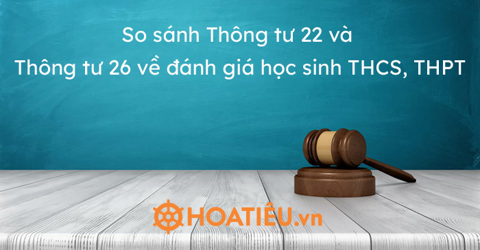 So sánh Thông tư 22 và Thông tư 26 về đánh giá học sinh THCS, THPT