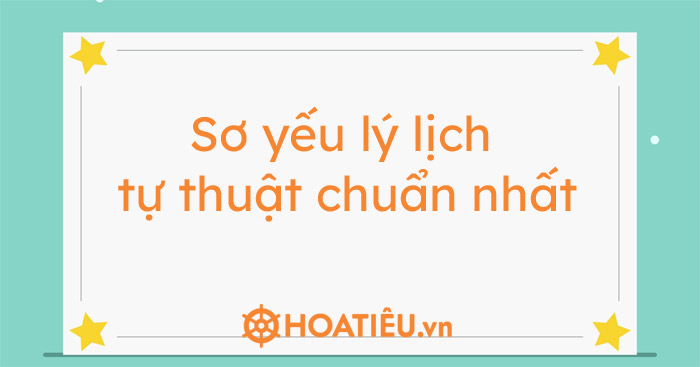 Sơ yếu lý lịch tự thuật chuẩn nhất