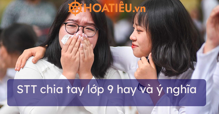 STT chia tay lớp 9 hay và ý nghĩa
