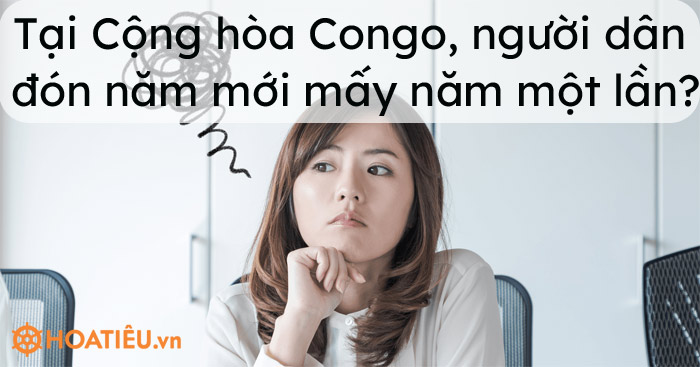 Tại đất nước cộng hòa Congo, người dân đón năm mới mấy năm một lần?
