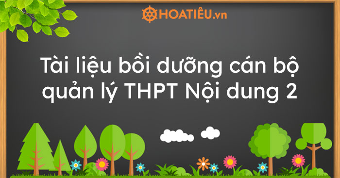 Tài liệu bồi dưỡng cán bộ quản lý THPT Nội dung 2