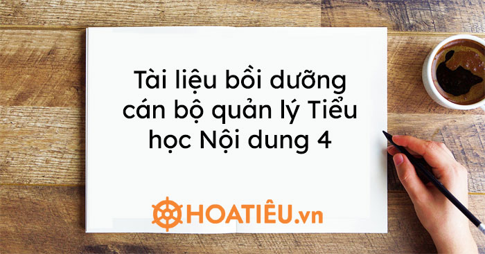 Tài liệu bồi dưỡng cán bộ quản lý Tiểu học Nội dung 4