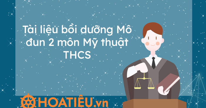 Tài liệu bồi dưỡng Mô đun 2 môn Mỹ thuật THCS