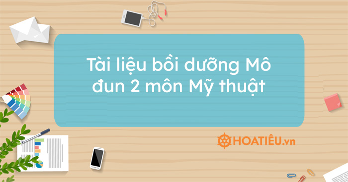Tài liệu bồi dưỡng Mô đun 2 môn Mỹ thuật
