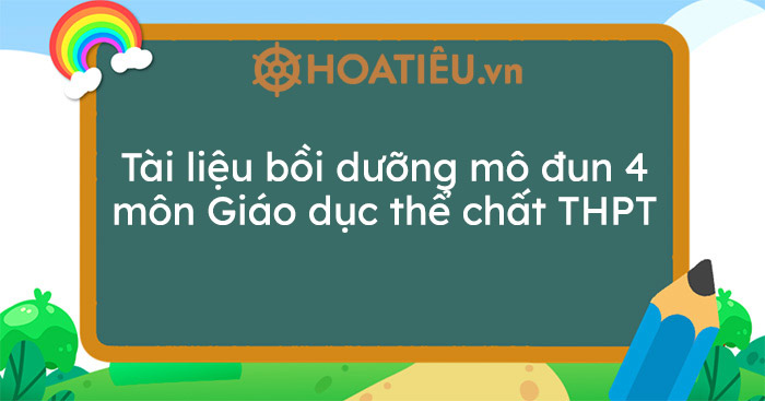 Tài liệu bồi dưỡng mô đun 4 môn Giáo dục thể chất THPT