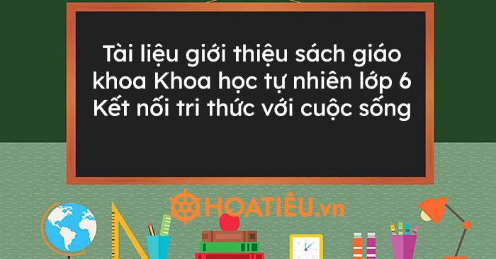 Tài liệu giới thiệu sách giáo khoa Khoa học tự nhiên lớp 6 Kết nối tri thức với cuộc sống