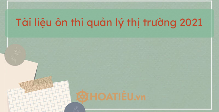 Tài liệu ôn thi quản lý thị trường 2021