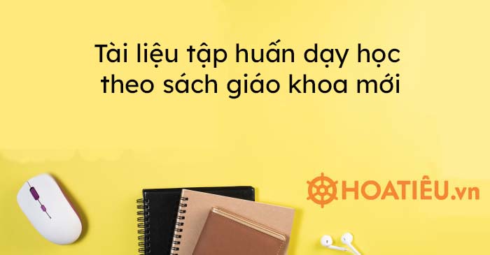 Tài liệu tập huấn dạy học theo sách giáo khoa mới