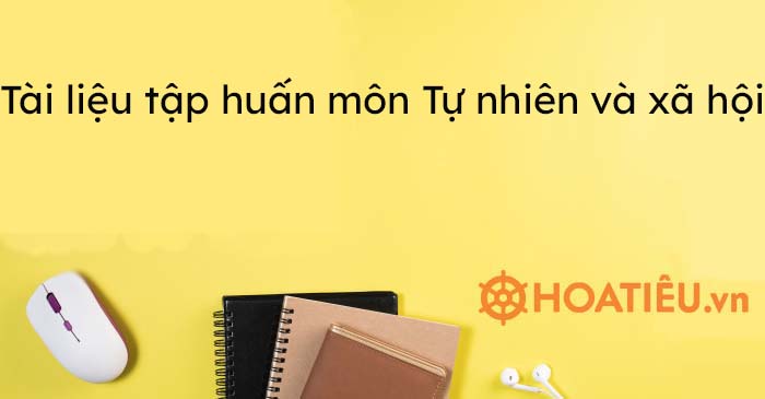 Tài liệu tập huấn môn Tự nhiên và xã hội