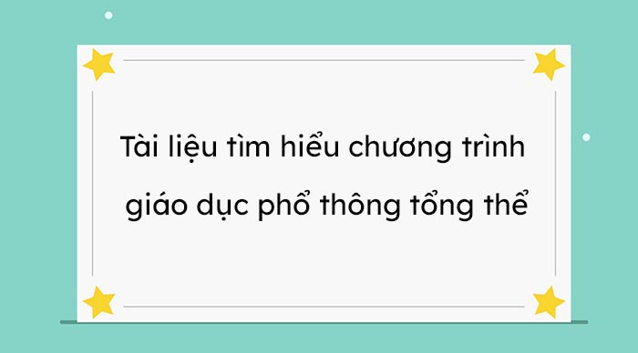 Tài liệu tìm hiểu chương trình giáo dục phổ thông tổng thể
