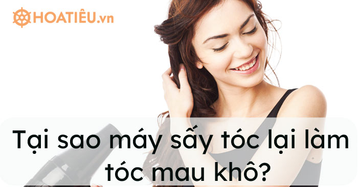 Tại sao máy sấy tóc lại làm cho tóc mau khô?