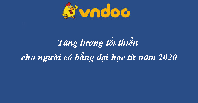 Tăng lương tối thiểu cho người có bằng đại học từ năm 2020