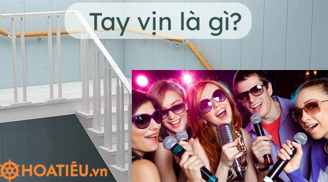 Tay vịn là gì? Karaoke tay vịn là gì?