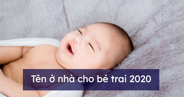 Tên ở nhà cho bé trai 2021