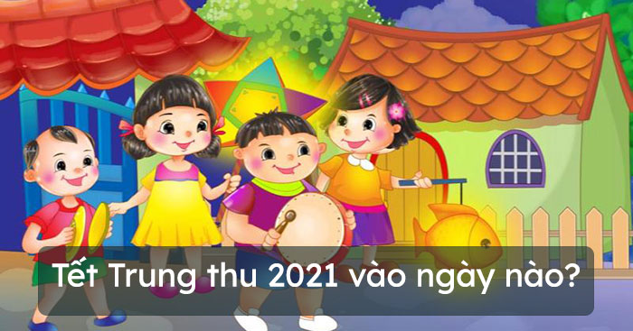 Tết Trung thu 2021 vào ngày nào?