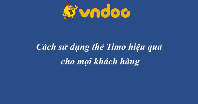 Cách sử dụng thẻ Timo hiệu quả cho mọi khách hàng
