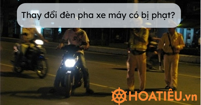 Thay đổi đèn led chính của pha xe máy có bị phạt không?