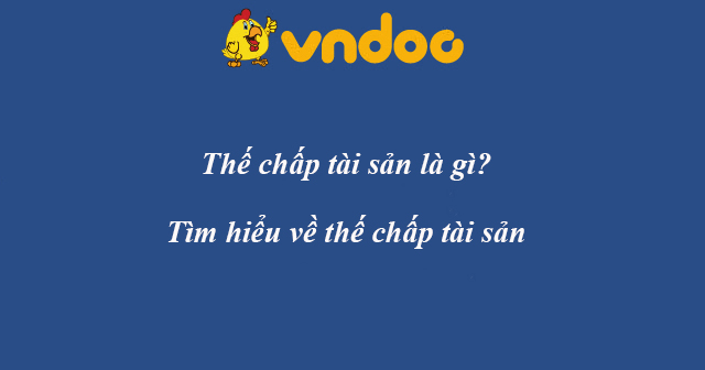 Thế chấp tài sản là gì?
