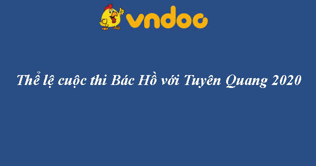 Thể lệ cuộc thi Bác Hồ với Tuyên Quang 2020