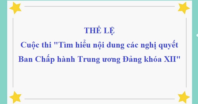 Thể lệ cuộc thi “Tìm hiểu nội dung các nghị quyết Ban Chấp hành Trung ương Đảng khóa XII”