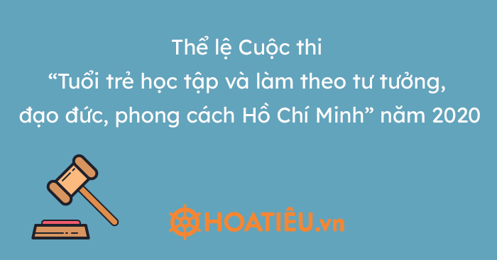 Thể lệ Cuộc thi “Tuổi trẻ học tập và làm theo tư tưởng, đạo đức, phong cách Hồ Chí Minh” năm 2020