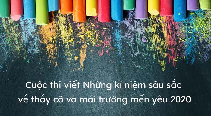 Thể lệ Cuộc thi viết “Những kỷ niệm sâu sắc về thầy cô và mái trường mến yêu” năm 2020