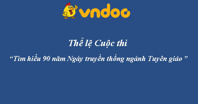 Thể lệ Cuộc thi “Tìm hiểu 90 năm Ngày truyền thống ngành Tuyên giáo”