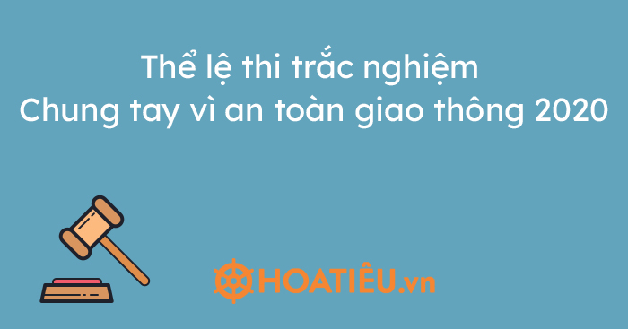 Thể lệ thi trắc nghiệm Chung tay vì an toàn giao thông 2021