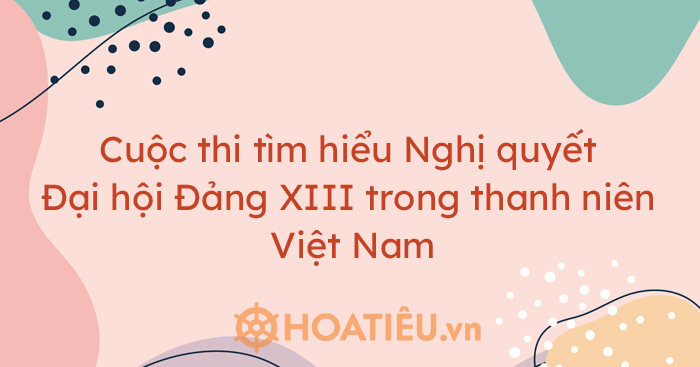 Thể lệ thi trực tuyến Tìm hiểu Nghị quyết Đại hội XIII Đảng Cộng sản Việt Nam 2021