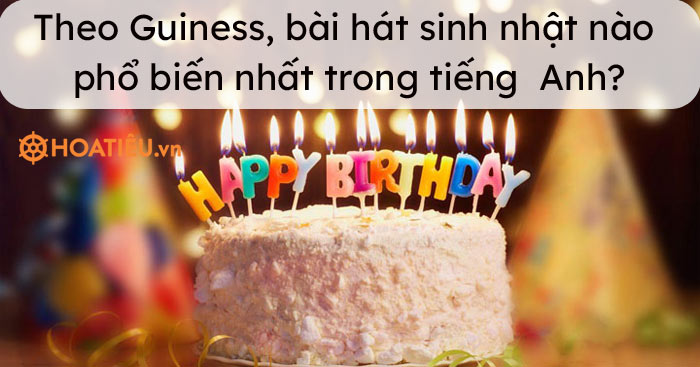 Theo Guiness, bài hát sinh nhật nào phổ biến nhất trong tiếng Anh?