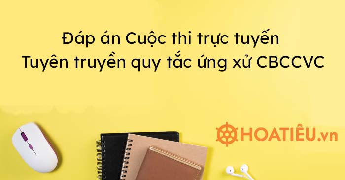 Đáp án Cuộc thi trực tuyến Tuyên truyền quy tắc ứng xử