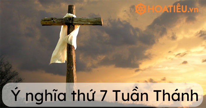 Thứ 7 Tuần Thánh 2021 là ngày nào? Ý nghĩa thứ 7 Tuần Thánh