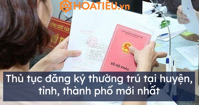 Thủ tục đăng ký thường trú tại huyện, tỉnh, thành phố mới nhất