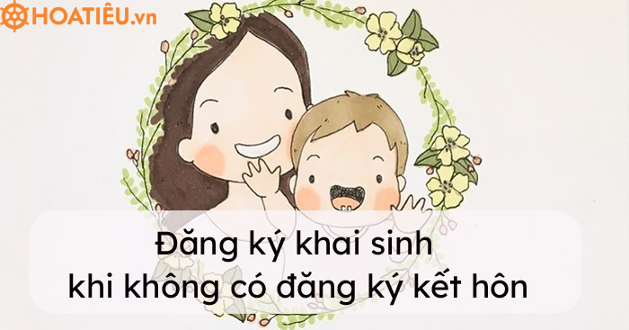 Thủ tục làm giấy khai sinh khi không có đăng ký kết hôn