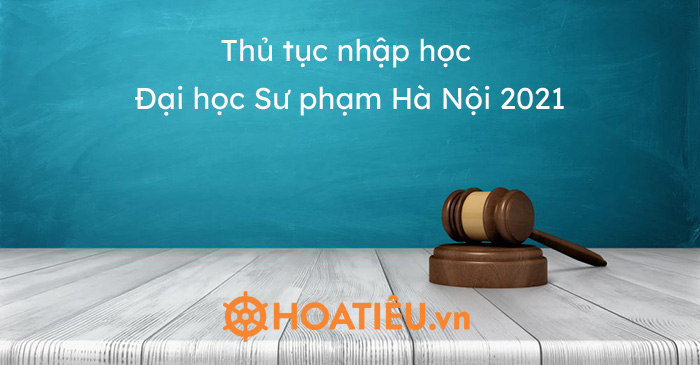 Thủ tục nhập học Đại học Sư phạm Hà Nội 2021