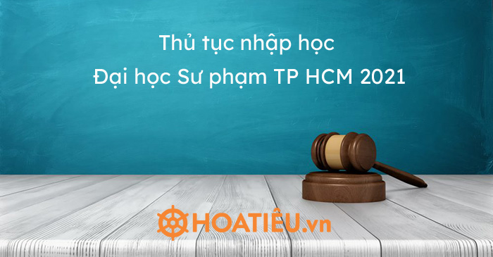 Thủ tục nhập học Đại học Sư phạm TP HCM 2021