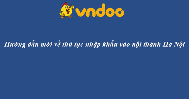 Hướng dẫn mới về thủ tục nhập khẩu vào nội thành Hà Nội