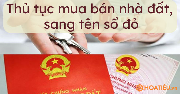 Thủ tục mua bán nhà đất, sang tên sổ đỏ mới nhất