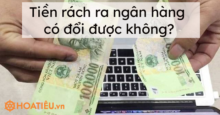 Tiền rách ra ngân hàng có đổi được không?