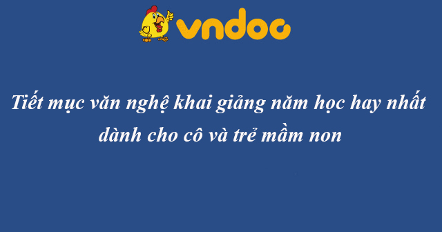 7 Tiết mục văn nghệ khai giảng hay nhất dành cho cô và trẻ mầm non