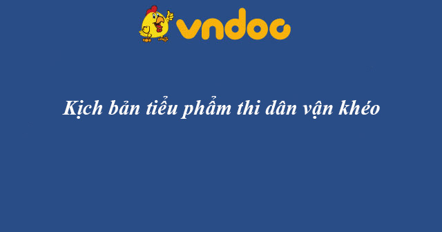 Kịch bản tiểu phẩm thi dân vận khéo
